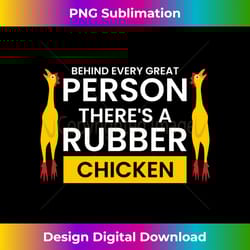 behind every great person theres a rubber chicken long sleeve - sleek sublimation png download - striking & memorable impressions