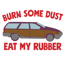 burn some dust eat my rubber svg, christmas vacation svg, christmas svg, holiday svg, digital download