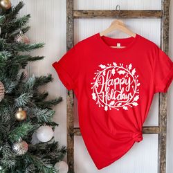 happy holidays shirt, merry christmas shirt, holiday shirt for women christmas tee, seasonal shirt, winter shirt, cute c