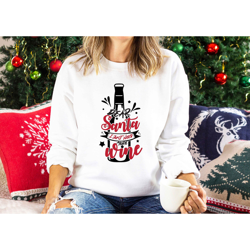Dear Santa I Just Need More Wine Shirt, Christmas Tshirt, Family Christmas Shirt, Funny Christmas Gift, Christmas Day Celebration Sweatshirt.jpg