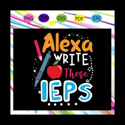 alexa write these ieps, sped life, sped teacher, special needs, teacher life, sped crew, teacher crew, special needs cre