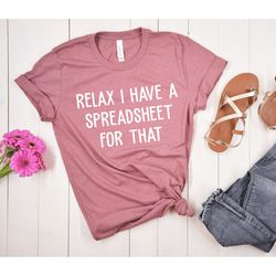 i have a spreadsheet for that office worker shirt, data analyst shirt, accountant shirt, finance gifts, gift for actuary