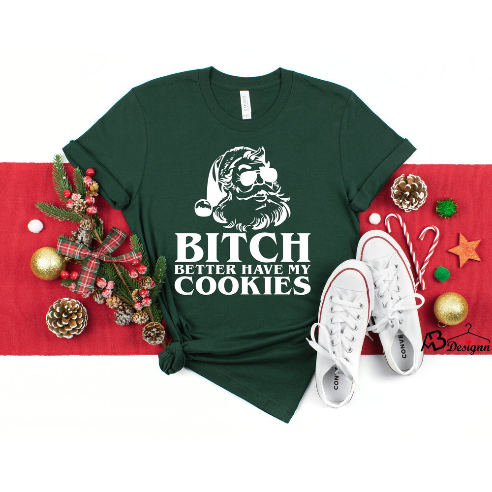 Bitch Better Have My Cookies Shirts, Christmas Shirts, Santa Shirt, Naughty Santa Shirt, Santa Cookies Shirt, Holiday Shirt, New Year Gift.jpg