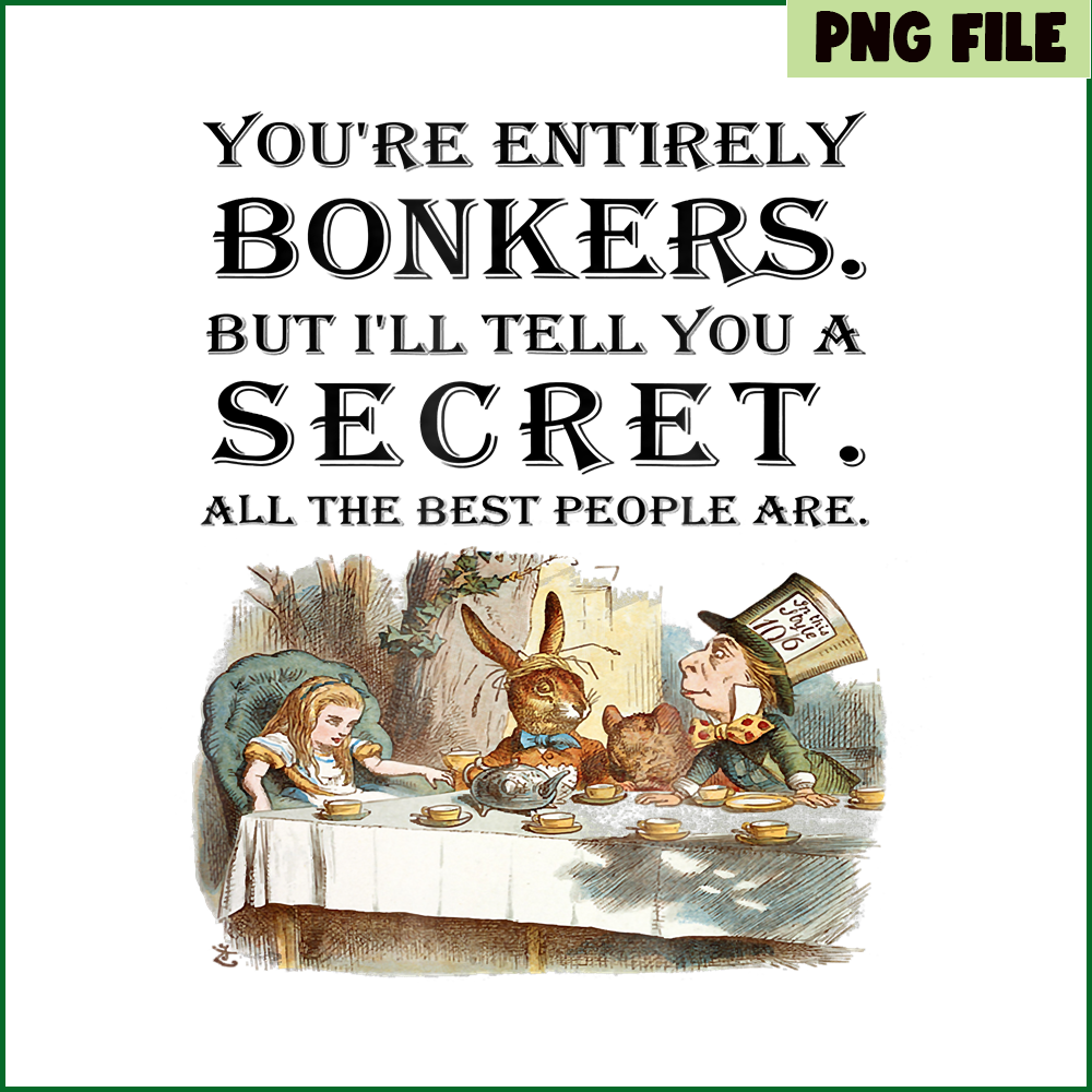 QUE301023145-Alice In Wonderland PNG, You Are Entirely Bonkers PNG, Rabit In Wonderland PNG.png