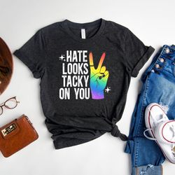 hate looks tacky on you shirt, pride month shirt, lgbtq t-shirt, anti racism shirt, pride rainbow tee, inspirational shi