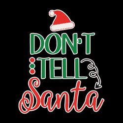 don't tell santa svg, christmas svg, merry christmas svg, santa svg, noel svg, winter svg, holidays svg