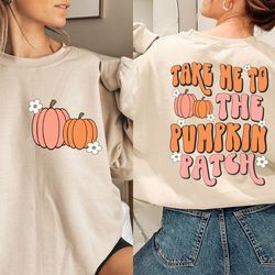 take me to the pumpkin patch sweatshirt, fall crewneck, fall pumpkin hoodie, thankful sweatshirt, fall clothing, autumn