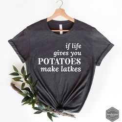 hanukkah shirts, if life gives you potatoes make latkes! shirt, jewish t-shirt, jewish holiday tee, happy hanukkah t-shi