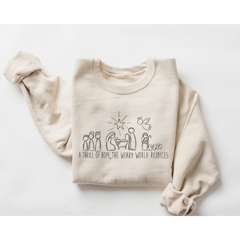A Thrill Of Hope The Weary World Rejoices Sweatshirt, Christian Christmas Sweatshirt, Nativity Scene Sweater, Christmas Jesus Nativity Shirt.jpg