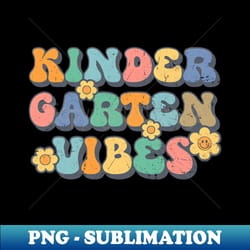 kindergarten vibes first day back to school teacher students - png sublimation digital download - fashionable and fearless