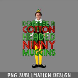 dont be a cotton headed ninny muggins elf christmas movie buddy will ferrell funny png, christmas png