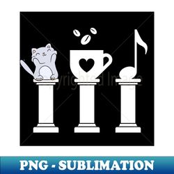 The three pillars of happiness Cats Coffee and music on white pillars - Retro PNG Sublimation Digital Download - Perfect for Sublimation Art