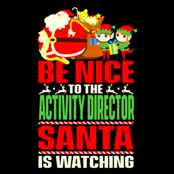 be nice to the activity director santa is watching svg, elf svg, santa claus svg, christmas svg, digital download