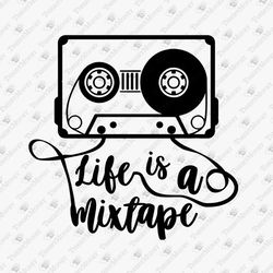 Life Is A Mixtape Positive Quote Music Love Vintage Cassette Cricut Silhouette SVG Cut File