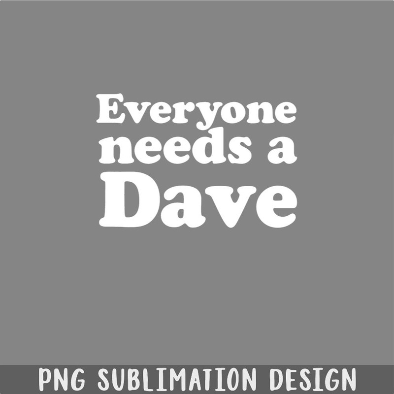 DM241123316-Everyone needs a Dave PNG, Christmas PNG.jpg