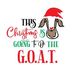 this christmas is going to be the goat svg, merry christmas svg, goat santa svg, holidays svg, digital download
