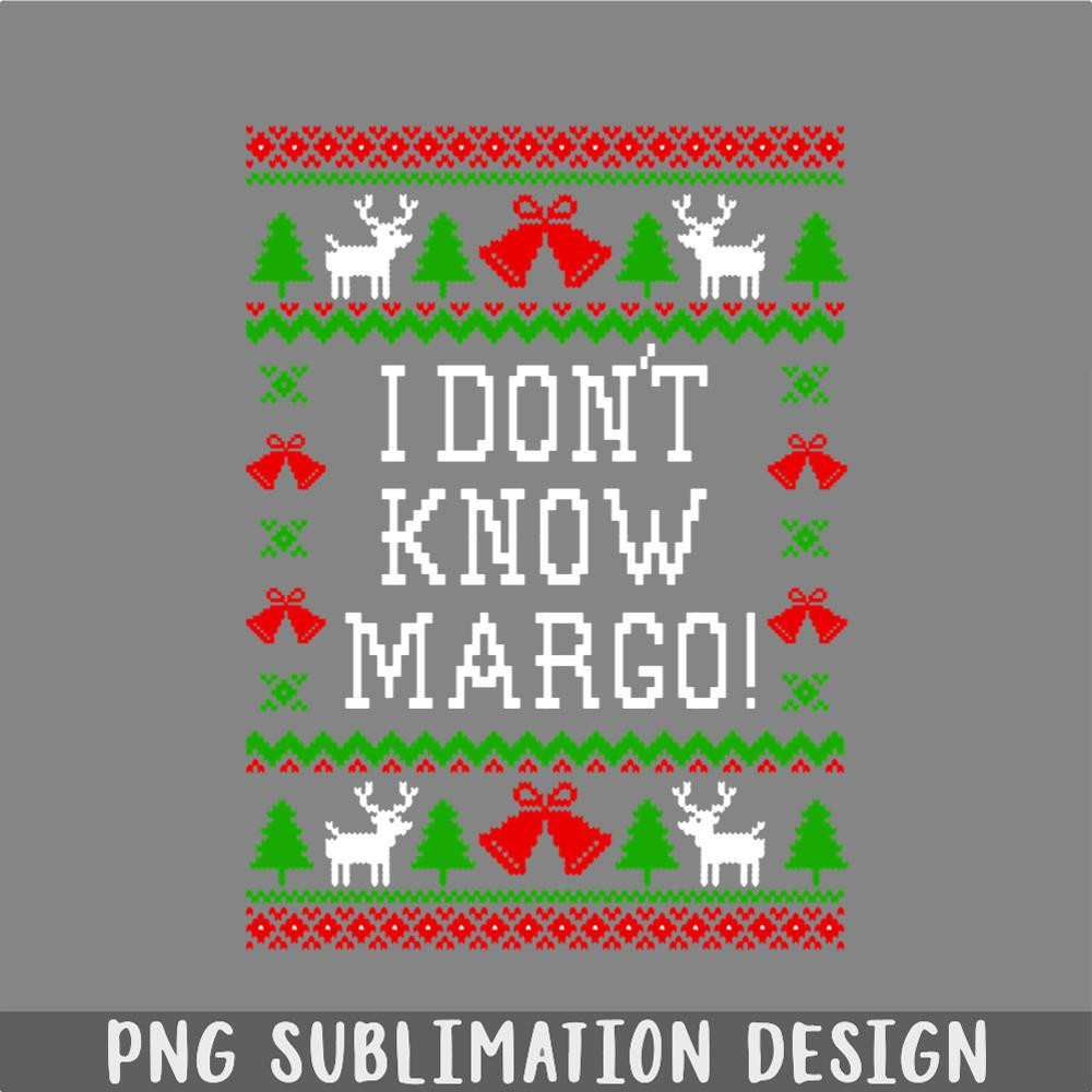 DM241123462-I Dont Know Margo Christmas Vacation Quote Ugly Christmas Sweater Style PNG, Christmas PNG.jpg