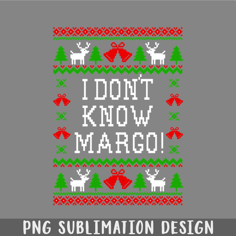 DM241123462-I Dont Know Margo Christmas Vacation Quote Ugly Christmas Sweater Style PNG, Christmas PNG.jpg
