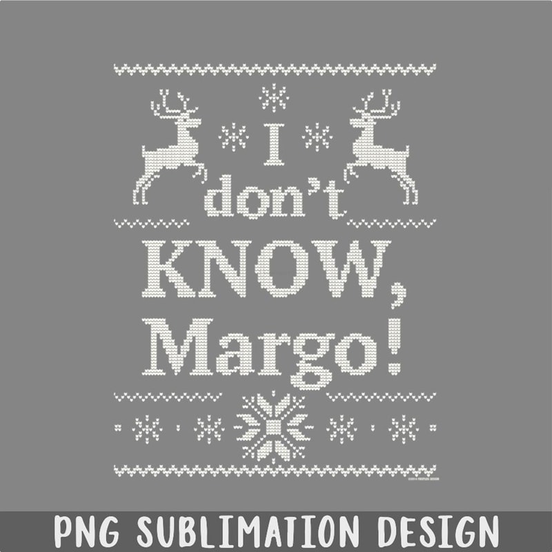 DM241123203-Christmas Vacation I dont KNOW Margo PNG, Christmas PNG.jpg