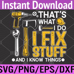 that's what i do i fix stuff and i know things funny saying  svg, eps, png, dxf, digital download