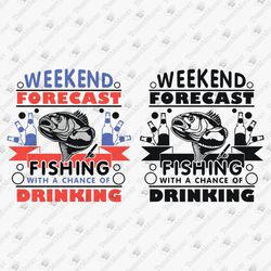 Weekend Forecast Fishing With A Chance Of Drinking Fisherman Cricut SVG Cut File T-Shirt Sublimation