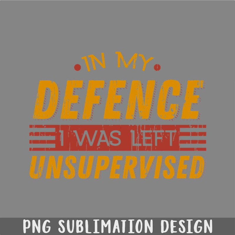 DM241123232-Cute amp Funny In My Defence I Was Left Unsupervised PNG, Christmas PNG.jpg