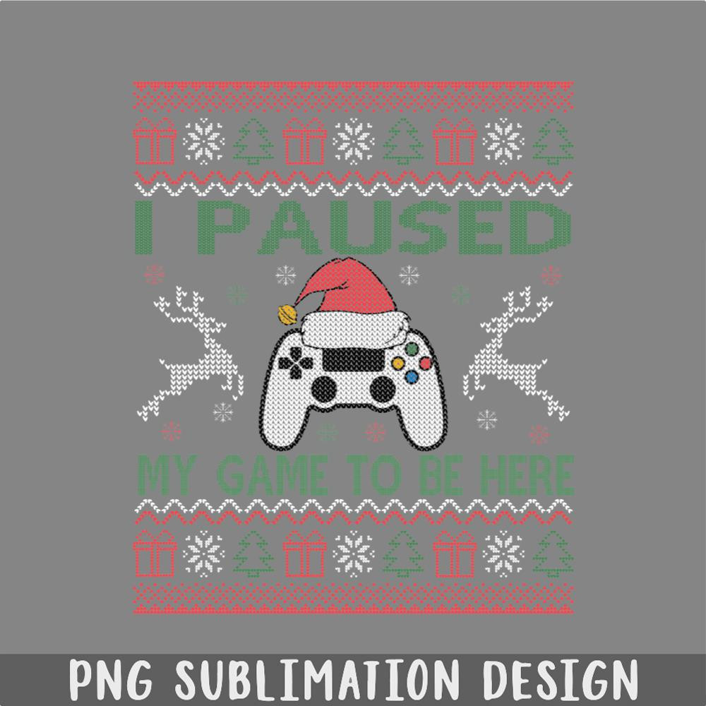 DM241123472-I Paused My Game To Be Here Ugly Christmas Sweater Gamer PNG, Christmas PNG.jpg