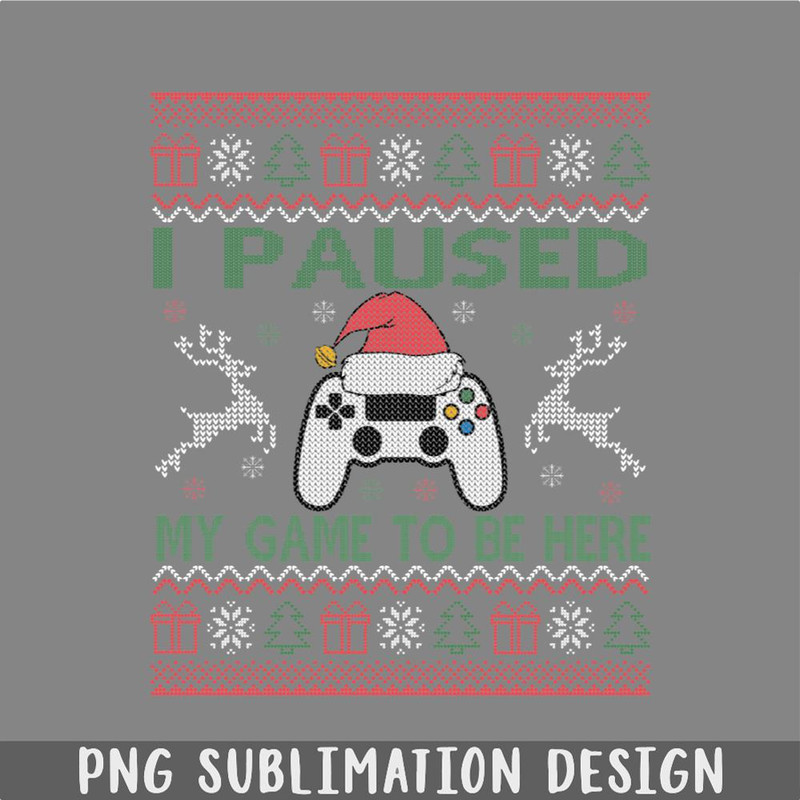 DM241123472-I Paused My Game To Be Here Ugly Christmas Sweater Gamer PNG, Christmas PNG.jpg