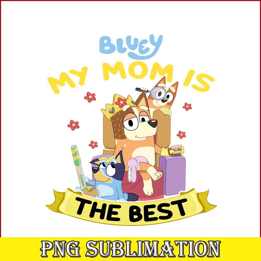 BLP22112331-My Mom Is The Best PNG Bluey Family PNG Mom And Childrens PNG.png