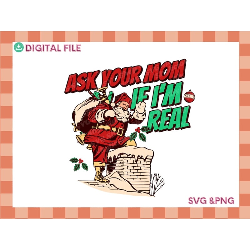 Ask Your Mom If I'm Real, Cute Christmas Png, Funny Holiday Svg, Santa Clause Svg, Christmas Meme Svg, Big Nick Energy Svg.jpg