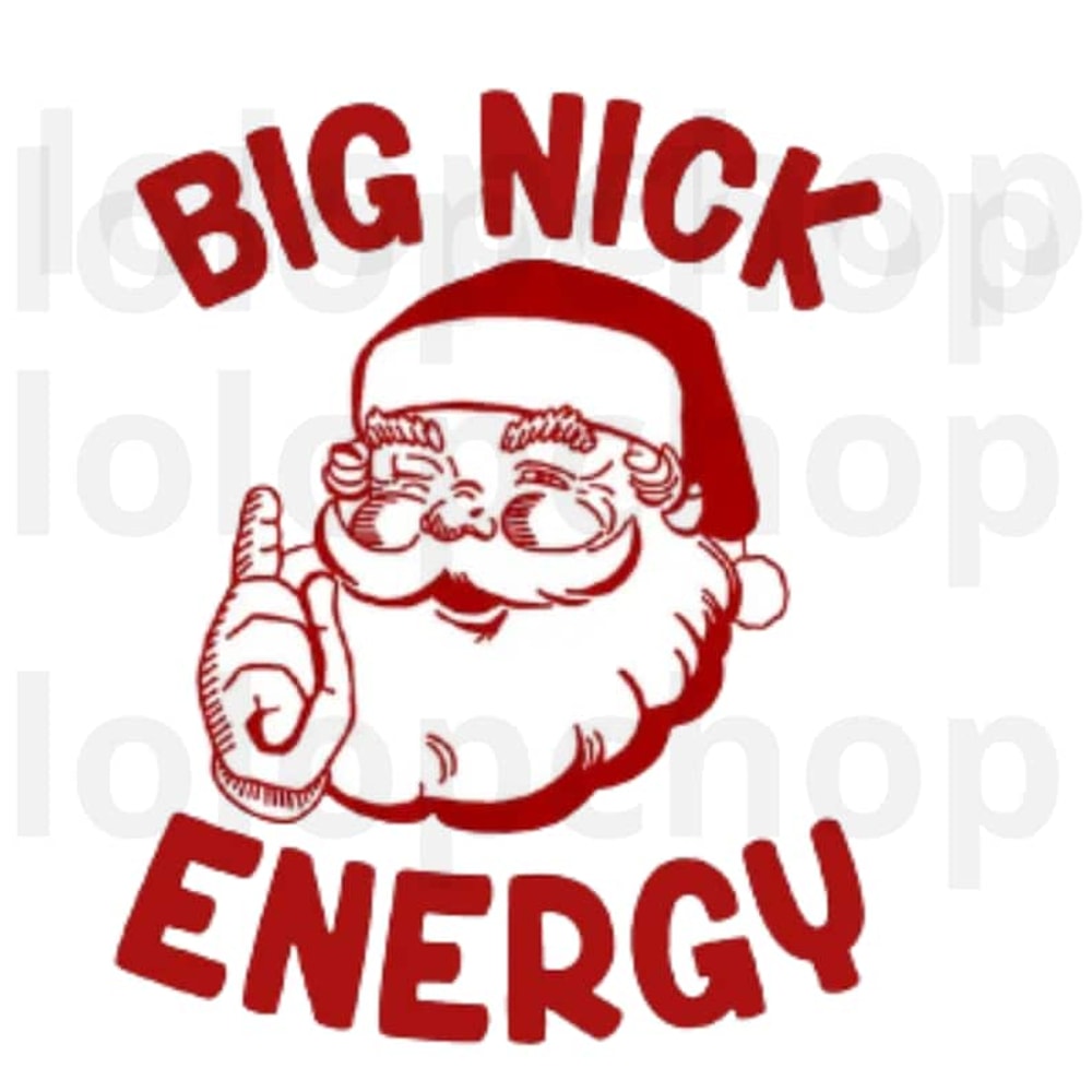 Funny Christmas SVG, Santa Claus, Big Nick Energy svg, Adult Humor, Christmas Shirts Svg for Cricut. Big Nick Energy.jpg
