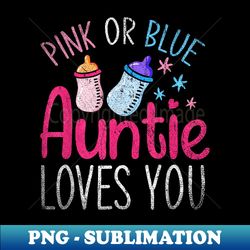Pink Or Blue Auntie Loves You Baby Party Gender Reveal - Stylish Sublimation Digital Download - Defying the Norms