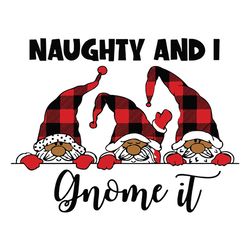 naughty and i gnome it svg, christmas three buffalo plaid gnomes svg, xmas gnome svg, digital download