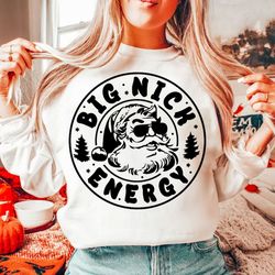 Big Nick Energy SVG, Funny Christmas Santa SVG, Santa Claus Svg, Trendy Christmas Svg, Adult Humor Svg, Christmas Shirt