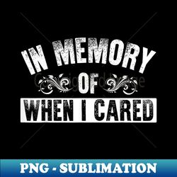 outpost314 wear in memory of when i cared - exclusive png sublimation download - fashionable and fearless