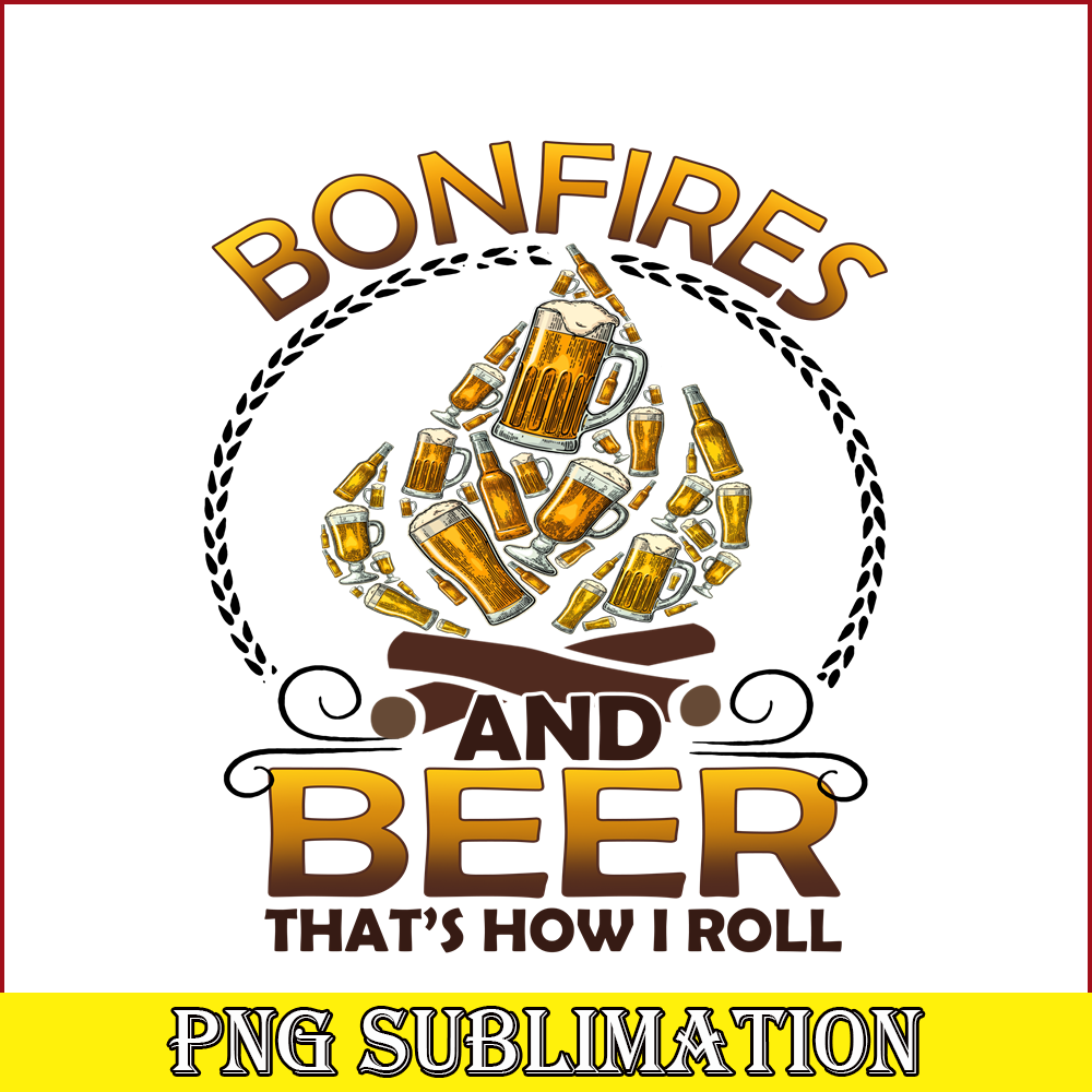 CAMP07112346-Bonfires And Beer That-s How I Roll PNG Camping PNG Beer PNG.png