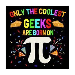 only the coolest geehs are born on pi svg, trending svg, pi day svg, happy pi day svg, pi math svg, pi svg, pi number sv