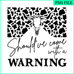 should've come with a warning png