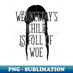 Wednesdays Child Is Full of Woe Wednesday Fanart - Elegant Sublimation PNG Download - Defying the Norms