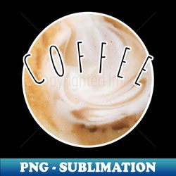 Cofffe Round Photo Art - Digital Sublimation Download File - Stunning Sublimation Graphics