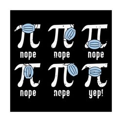 nope funny face mask pi day svg, trending svg, pi day svg, wearing face mask, pi day 3 14 svg, math science svg, math te