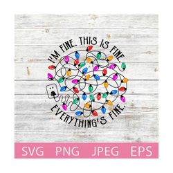 it's fine i'm fine everything is fine, funny christmas svg, christmas lights tangled christmas cut file svg, png, eps, j