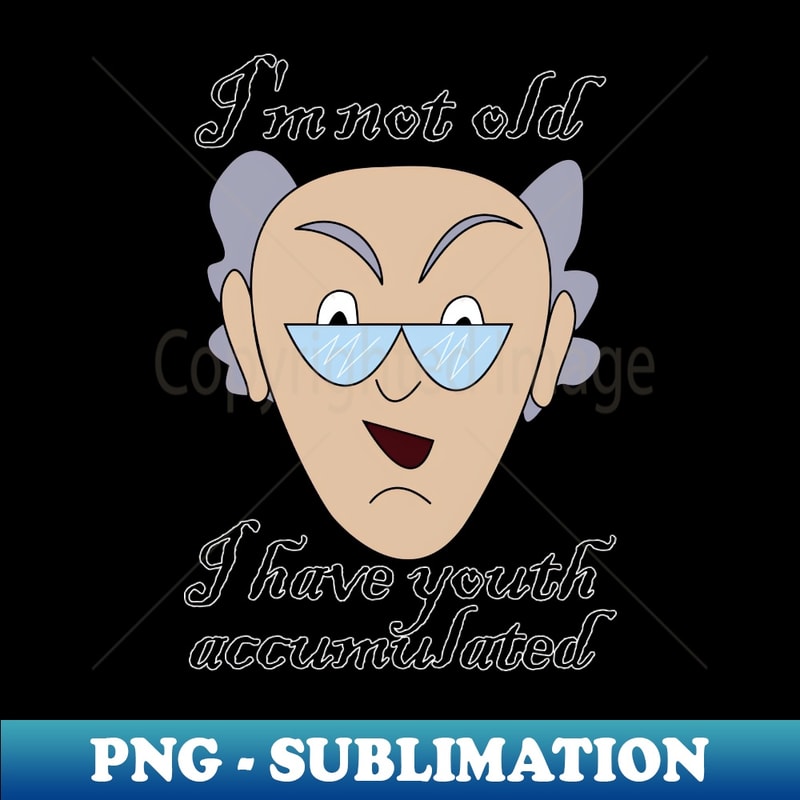 SW-14653_Im not old I have youth accumulated 7923.jpg