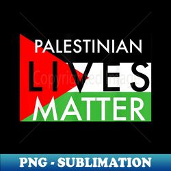 Palestinian Lives Matter - Instant PNG Sublimation Download - Transform Your Sublimation Creations