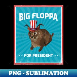 Big Floppa for President Meme Art - Funny Political Retro Vintage Propaganda Poster Big Cat Caracal - Premium PNG Sublimation File - Fashionable and Fearless