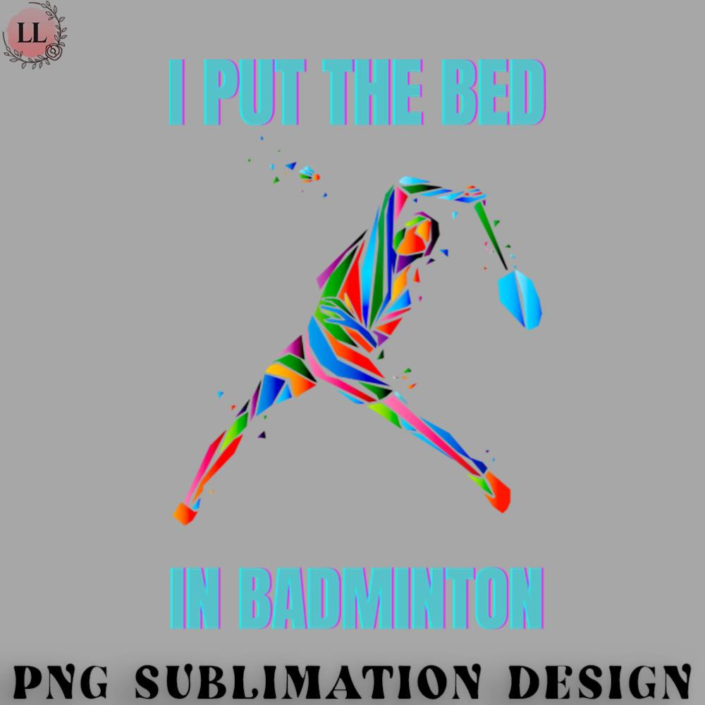 BM2908231500251-Badminton PNG I put the bed in badminton geek saying.jpg
