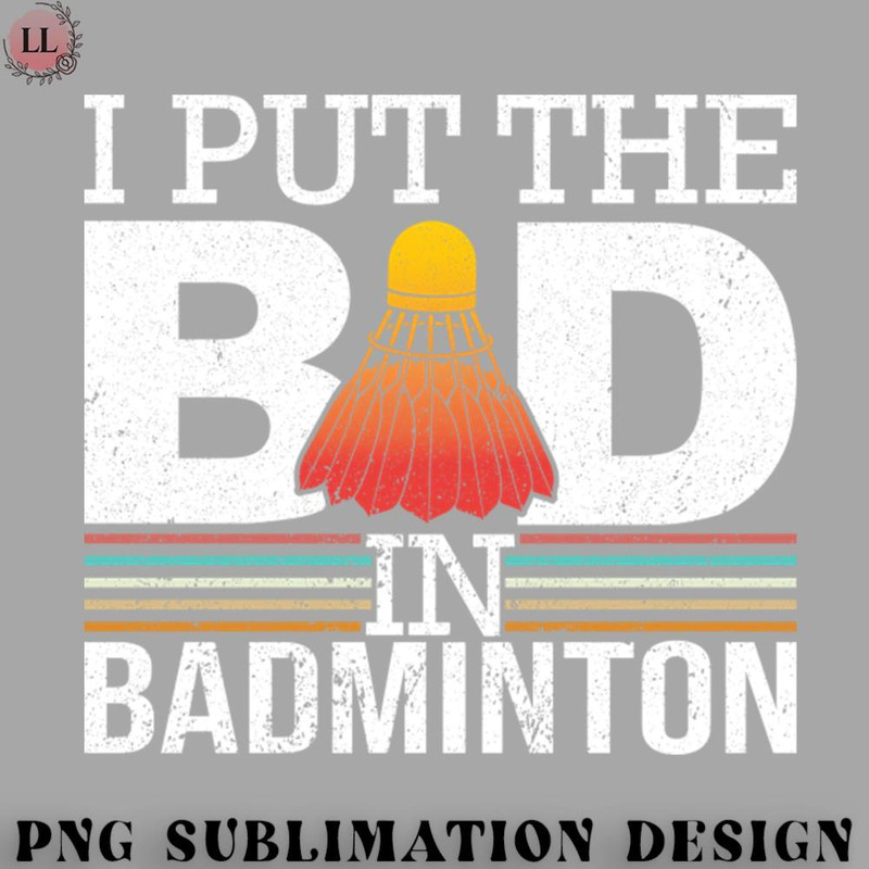 BM2908231500255-Badminton PNG I Put The Bad In Badminton.jpg