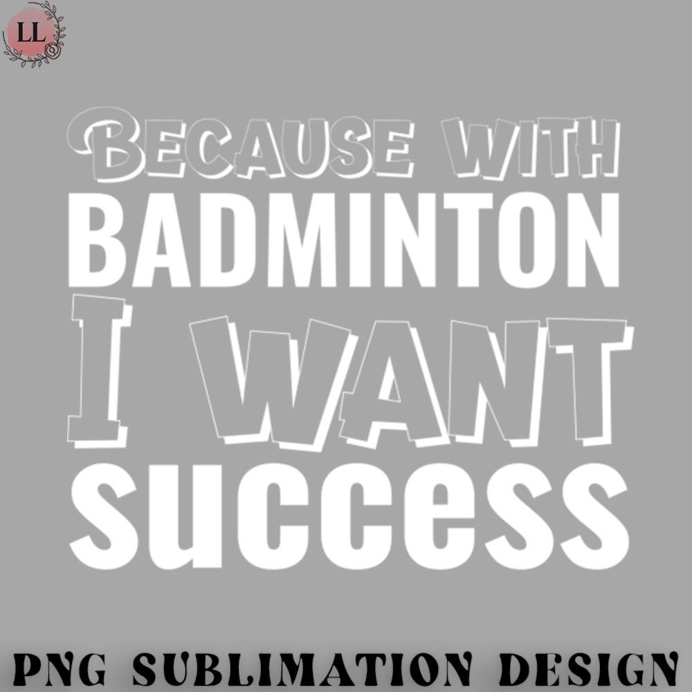 BM2908231500428-Badminton PNG Because with badminton i want success.jpg