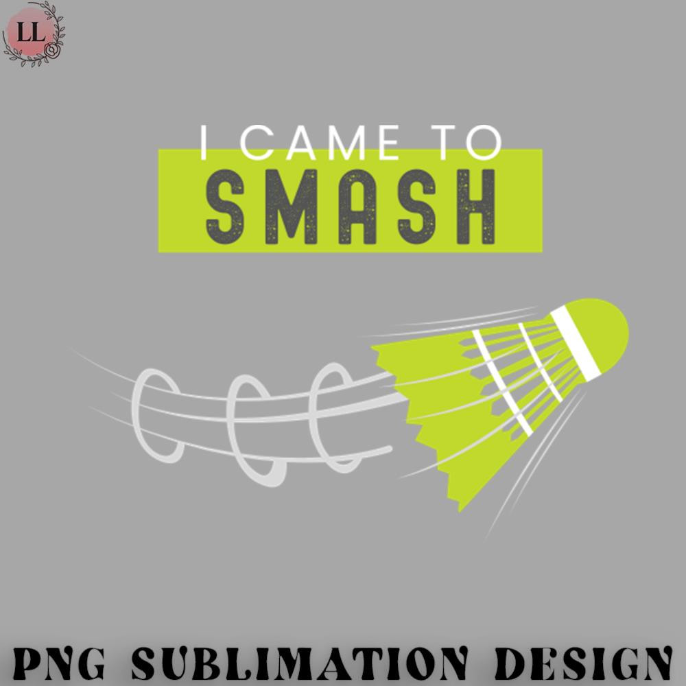 BM2908231500286-Badminton PNG I Came To Smash - Badminton Shuttlecock.jpg