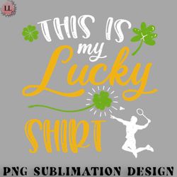 badminton png badminton this is my lucky shirt st patricks day